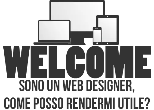 Welcome, sono un web designer, come posso rendermi utile?
